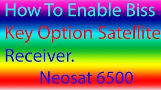 How To Neosat 6500 Satellite Receiver Biss Key Option Enable [upl. by Odnuges]