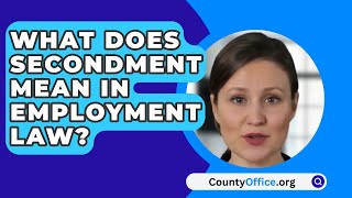 What Does Secondment Mean In Employment Law  CountyOfficeorg [upl. by Aay967]