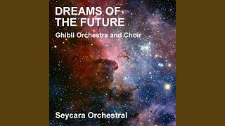 Dreams of the Future Ghibli Orchestra and Choir Version [upl. by Oizirbaf]