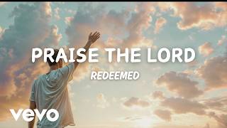 Praise the Lord  REDEEMED Official Video [upl. by Cosetta352]