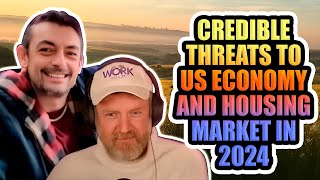 Credible Threats to US Economy and Housing Market in 2024 With Uneducated Economist [upl. by Alexio]