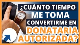 ✅ ¿Cuánto tiempo me toma convertirme en Donataria Autorizada [upl. by Ahsenal]