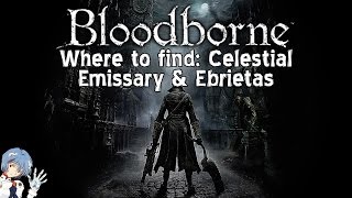 Bloodborne Where to find Celestial Emissary amp Ebrietas Daughter of the Cosmos [upl. by Yht]