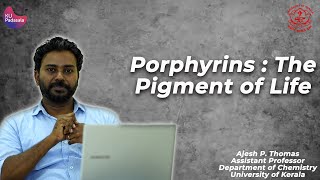 Porphyrins The Pigment of Life  Ajesh P Thomas [upl. by Assenab393]