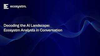 Decoding the AI Landscape Ecosystm Analysts in Conversation [upl. by Eico]