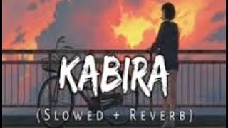 Kabira  Slowed And Reverb  Arijit Singh [upl. by Denys]