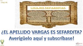 Linajes Sefarditas 01  Apellidos Parte 02  Vargas [upl. by Eidnam641]