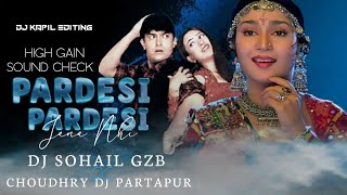 Pardesi Pardesi Jaana Nahin  Over Bass Sound Check  Dj Remix 2024  High Gain  Dj Sohail Gzb [upl. by Marguerite286]