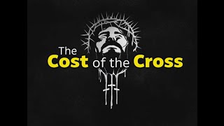 The Cost of the Cross  11102024 [upl. by Bayard976]