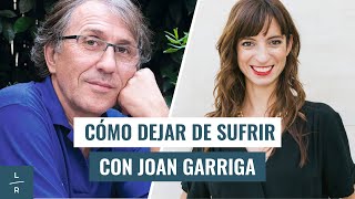 Cómo dejar de sufrir  Entrevista a Joan Garriga [upl. by Clare]