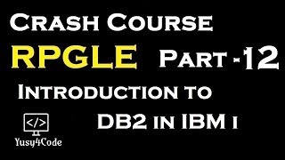 Crash Course RPGLE  Part 12  Introduction to DB2 in IBM i  yusy4code [upl. by Morganica]