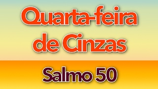 SALMO 50  MISERICÓRDIA Ó SENHOR POIS PECAMOS QUARTAFEIRA DE CINZAS  QUARESMA  ANO ABC [upl. by Atinaw]