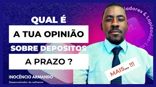 Qual é a tua opinião sobre DEPOSITOS a PRAZO [upl. by Jeddy]