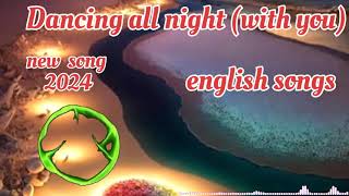 Dancing all night  english songs 🥀 viral instagram reels songs 🥀 new songs 2024 [upl. by Jewell494]