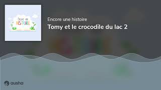 Tomy et le crocodile du lac 2 [upl. by Ezmeralda777]