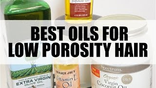 BEST OILS FOR LOW POROSITY HAIR [upl. by Efren450]