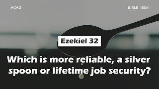 【 Ezekiel 32 】Which is more reliable a silver spoon or lifetime job security ｜ACAD Bible Reading [upl. by Harbison]