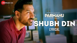 Shubh Din  Lyrical  PARMANU  John Abraham Diana  Jyotica Tangri Keerthi Sagathia SachinJigar [upl. by Ahcila718]