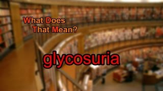 What does glycosuria mean [upl. by Aremihc]