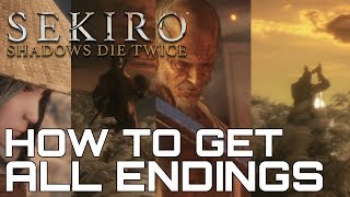 Sekiro Shadows Die Twice HOW TO GET ALL ENDINGS [upl. by Hanid225]