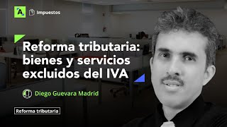 Cambios que introduce la Ley 2277 de 2022 al listado de bienes y servicios excluidos del IVA [upl. by Notsag]