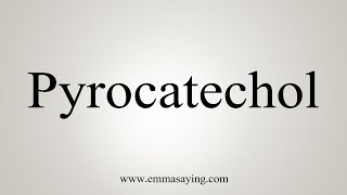 How To Say Pyrocatechol [upl. by Lednahc]