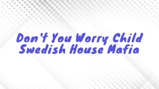 Swedish House Mafia  Dont You Worry Child Lyrics [upl. by Anirehtac]