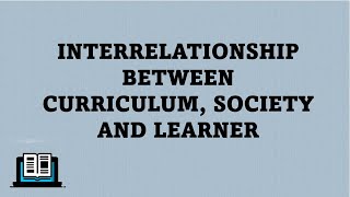 INTERRELATIONSHIP BETWEEN CURRICULUM SOCIETY AND LEARNER  Bed Content  Mayuri Classes [upl. by Htebyram]