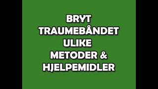 191 Bryt TRAUMEBÅND  ulike metoder og HJELPEMIDLER [upl. by Nohsal335]