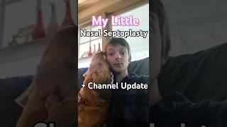 My Little Nasal Septoplasty  Channel Update [upl. by Musa]