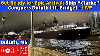 ⚓️Get Ready for an Epic Arrival Ship “Clarke” Conquers Duluths Lift Bridge  LIVE [upl. by Giguere]