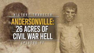 Andersonville 26 Acres of Civil War Hell  History Traveler Episode 87 [upl. by Germaine]