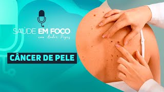 CÂNCER DE PELE  Saúde em Foco Podcast  30112023 [upl. by Eelyma607]