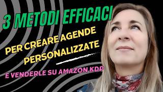 3 Metodi Efficaci per Creare Agende Personalizzate e Venderle su Amazon KDP [upl. by Sofie]