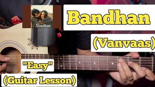 Bandhan  Vanvaas  Guitar Lesson  Plucking amp Chords  Vishal Mishra [upl. by Tirrej]