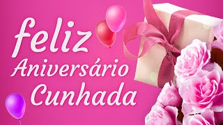 Mensagem de Aniversário Para Cunhada  Feliz Aniversário Querida [upl. by Haras]