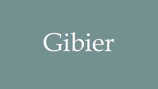 How to Pronounce Gibier Game Correctly in French [upl. by Jeanna]