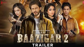 Baazigar 2 Movie Official Trailer  Shahrukh Khan  Aryan Khan  Kajol  Deepika  Filmi Creation [upl. by Nnitsuj]