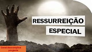 A RESSURREIÇÃO ESPECIAL [upl. by Ecirtael348]