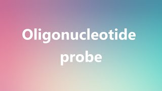 Oligonucleotide probe  Medical Meaning and Pronunciation [upl. by Mathilde383]