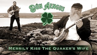 Merrily Kiss the Quakers Wife  Dun Aengus [upl. by Russian]