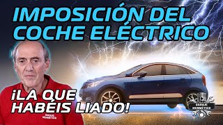 La IMPOSICIÓN del COCHE ELÉCTRICO ¡La que habéis liado [upl. by Horst]