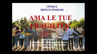 AMA LE TUE FRAGILITA cinque minuti insieme [upl. by Judus]