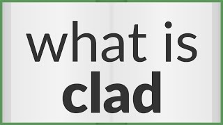 Clad  meaning of Clad [upl. by Ahsaetal537]