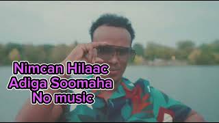 NIMCAAN HILAAC ADIGA SOOWMAHA BILAA MUSIC [upl. by Ahsiliw]