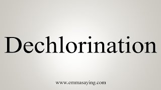 How To Say Dechlorination [upl. by Kcirb846]