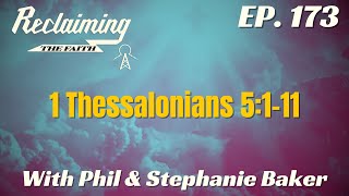 Reclaiming the Faith Podcast 173  1 Thessalonians 5111 [upl. by Chor]