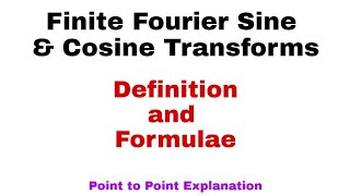 14 Finite Fourier Cosine and Sine Transforms  Definition and Formulae  Complete Concept [upl. by Briney]