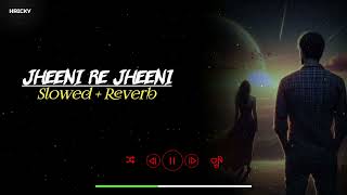 Jheeni Re Jheeni  Slowed  Reverb Song  Judaai Lofi Song  Arijit Singh  Sad Lofi Song  RH LOFI [upl. by Pendergast]