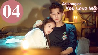 ENG SUB  As Long as You Love Me  EP04  Dylan Xiong Lai Yumeng Dong Li [upl. by Eagle]